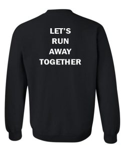 let's run away together sweatshirt back