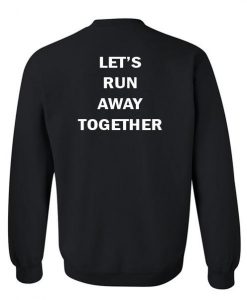 let's run away together sweatshirt back