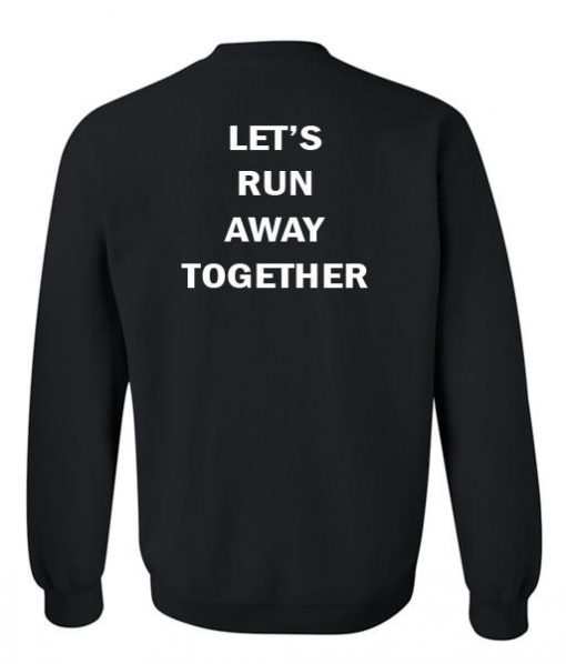 let's run away together sweatshirt back