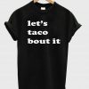 let's taco tshirt