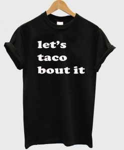 let's taco tshirt