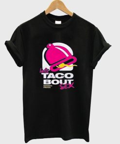 lets taco bout sex T shirt