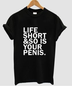 life is short tshirt