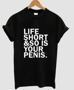 life is short tshirt