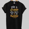 life's a struggle  T shirt