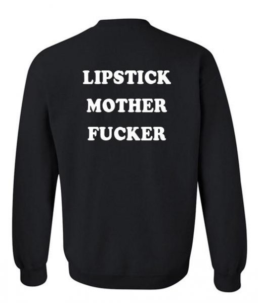 lipstick mother fucker sweatshirt back