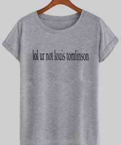 lol ur not louis tomlinson T shirt