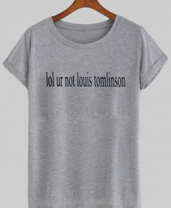 lol ur not louis tomlinson T shirt