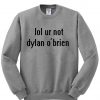 lol ur not sweatshirt