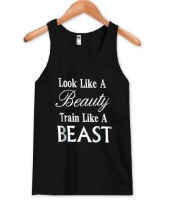 look like a beauty train like a beast Tanktop