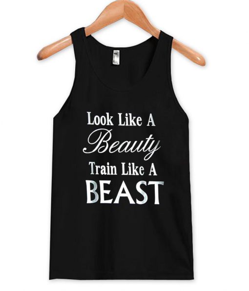 look like a beauty train like a beast Tanktop