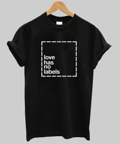 love has no labels  T shirt
