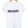 love me back tshirt