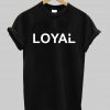 loyal tshirt