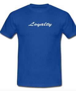 loyalty tshirt