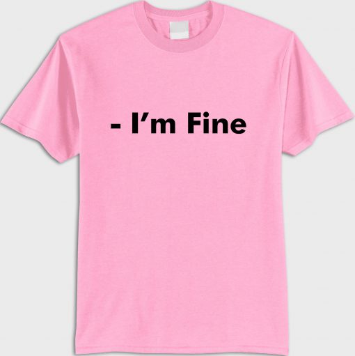 Im fine T shirt