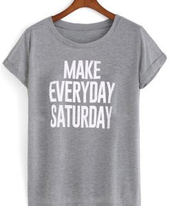 make everyday saturday T shirt