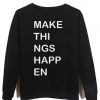 make things happen back sweatshirt