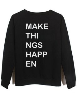 make things happen back sweatshirt