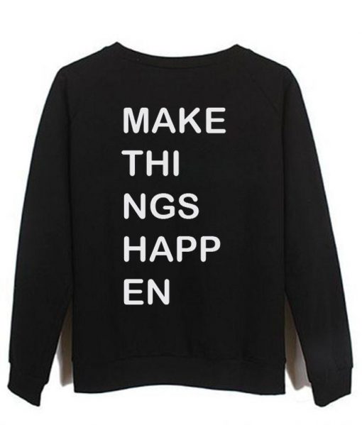 make things happen back sweatshirt