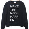 make things happen Sweatshirt