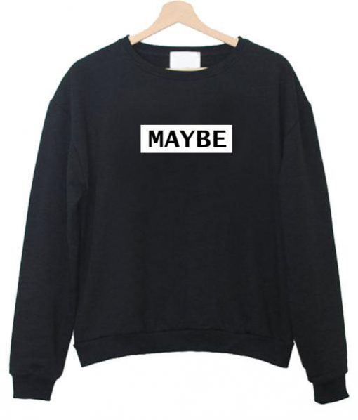 maybe sweatshirt