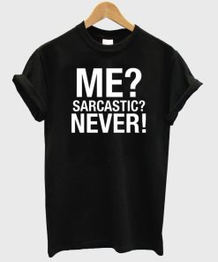 Me Sarcastic Never ring tshirt