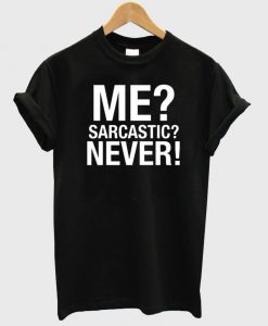 Me Sarcastic Never ring tshirt