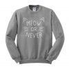 meeow or never  sweatshirt