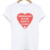 mermaid hair don't care T shirt