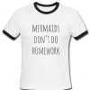 mermaids dont do homework tshirt