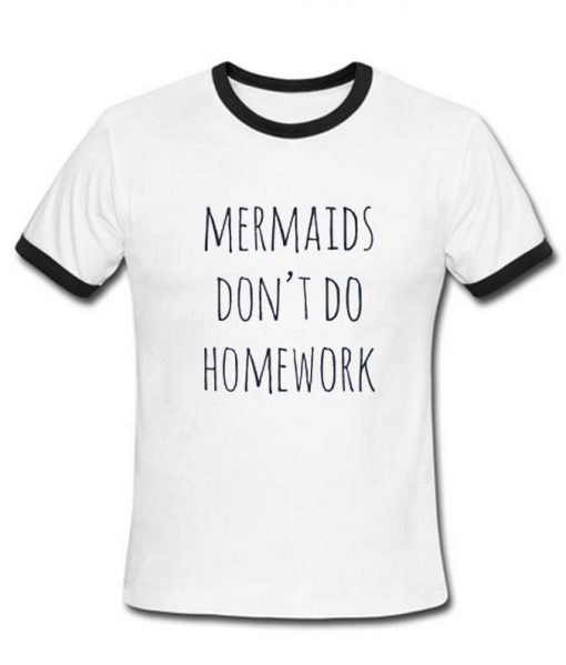 mermaids dont do homework tshirt