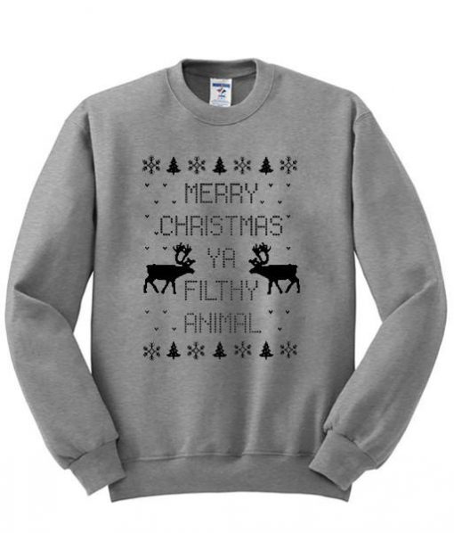 merry christmas ya filthy animal sweatshirt