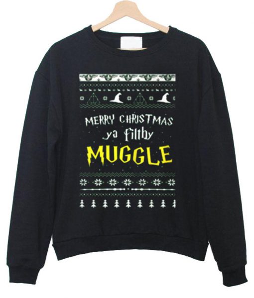 merry christmas ya filthy muggle sweatshirt