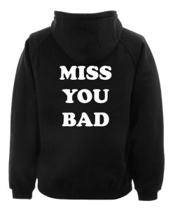 miss you bad back hoodie