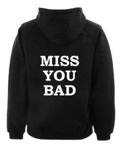 miss you bad hoodie BACK