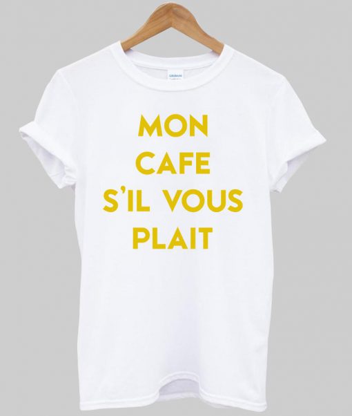 mon cafe s il vous plait T shirt