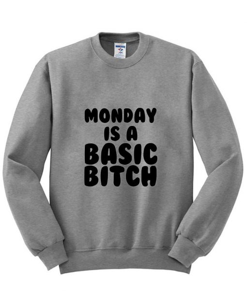 Monday is a basic bitch shirt sweatshirt