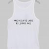 mondays are killing me Tanktop