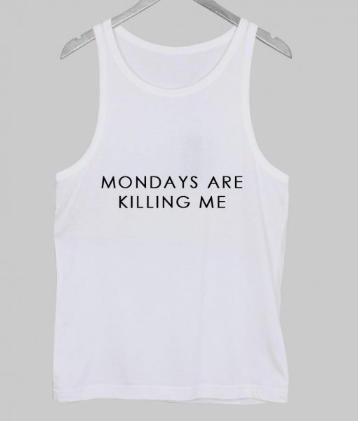 mondays are killing me Tanktop