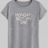 mondays not my bae tshirt