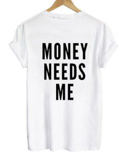 Money needs me