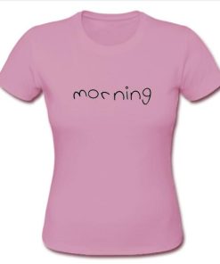 morning tshirt