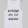 mornings are for mimosas Tank Top