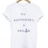 my boyfriend a sailor T shirt