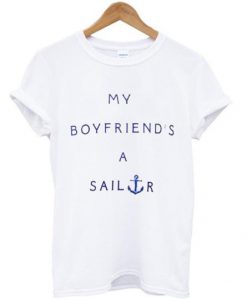 my boyfriend a sailor T shirt