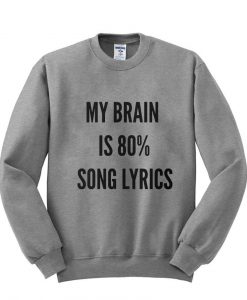 My brain is 80% song lyrics sweatshirt