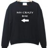 my crazy bae sweatshirt
