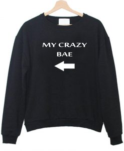 my crazy bae sweatshirt