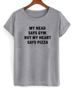 my head say gym tshirt